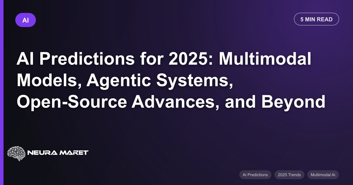 AI Predictions for 2025: Multimodal Models, Agentic Systems, Open-Source Advances, and Beyond