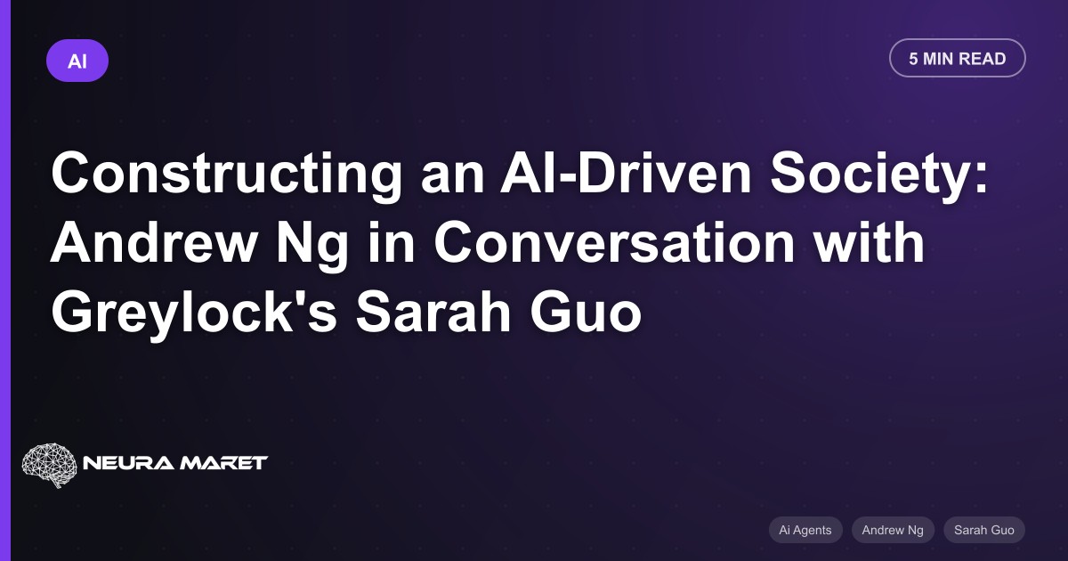 Constructing an AI-Driven Society: Andrew Ng in Conversation with Greylock's Sarah Guo