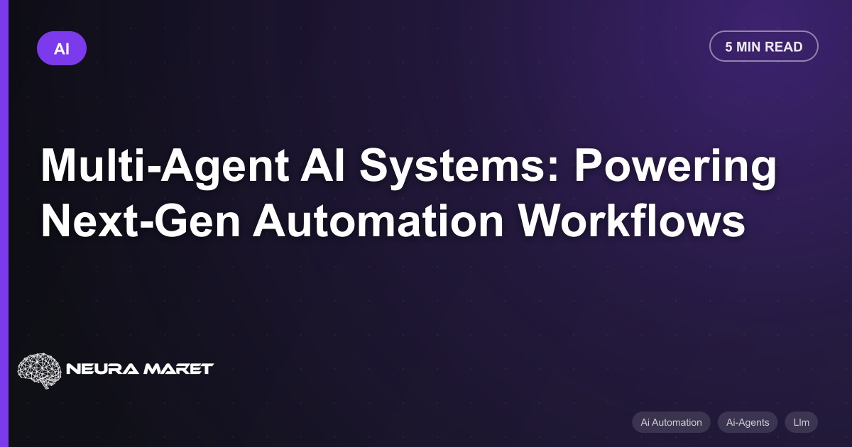 Multi-Agent AI Systems: Powering Next-Gen Automation Workflows