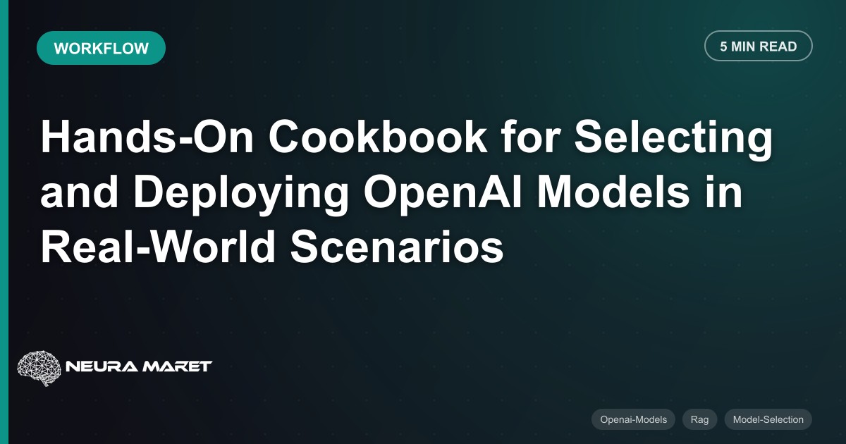 Hands-On Cookbook for Selecting and Deploying OpenAI Models in Real-World Scenarios