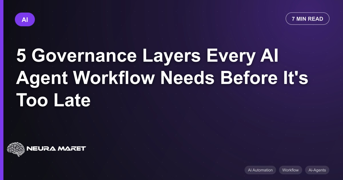 5 Governance Layers Every AI Agent Workflow Needs Before It's Too Late