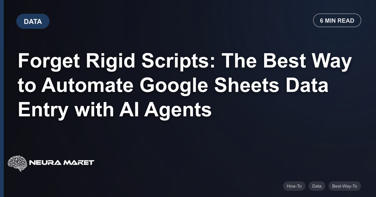 Forget Rigid Scripts: The Best Way to Automate Google Sheets Data Entry with AI Agents