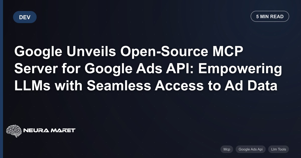 Google Unveils Open-Source MCP Server for Google Ads API: Empowering LLMs with Seamless Access to Ad Data