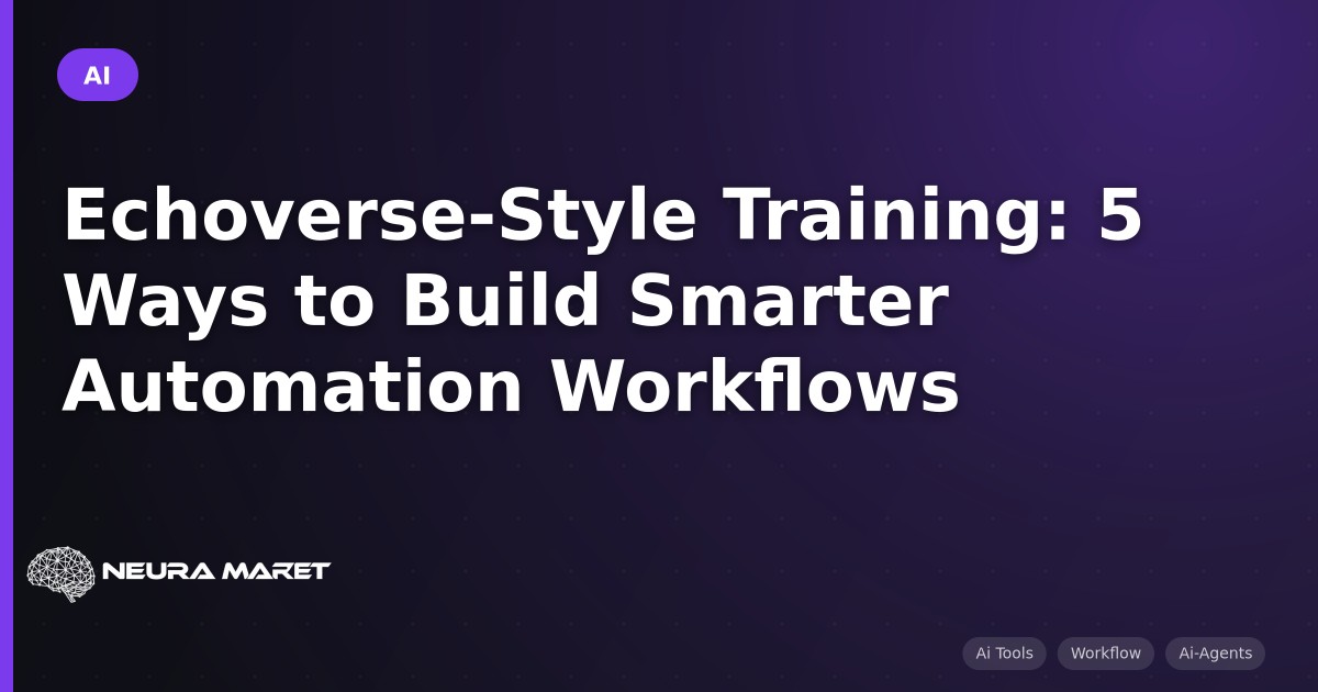 Echoverse-Style Training: 5 Ways to Build Smarter Automation Workflows