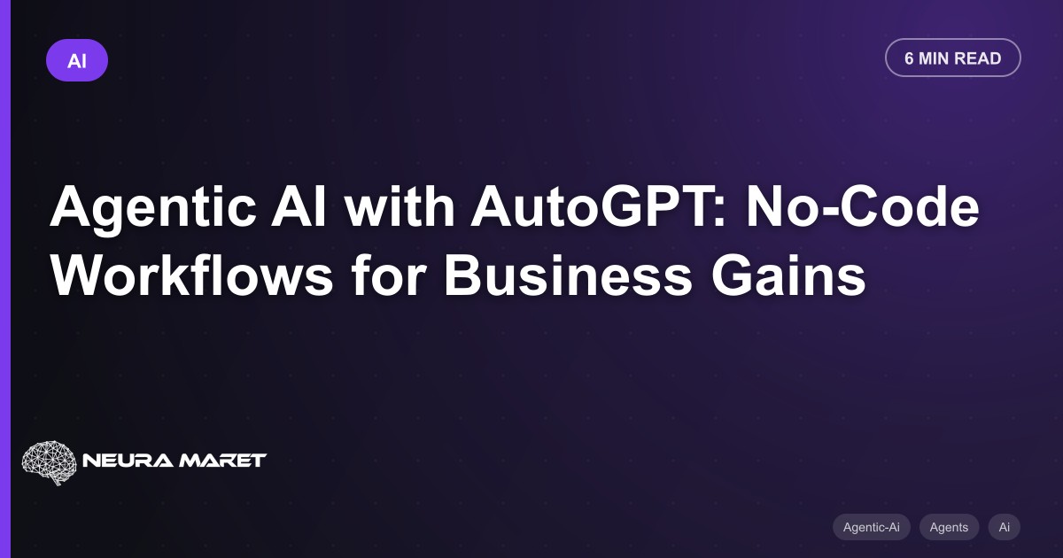 Agentic AI with AutoGPT: No-Code Workflows for Business Gains