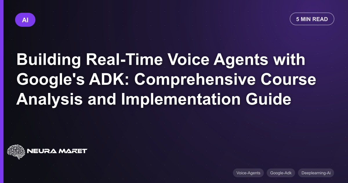 Building Real-Time Voice Agents with Google's ADK: Comprehensive Course Analysis and Implementation Guide