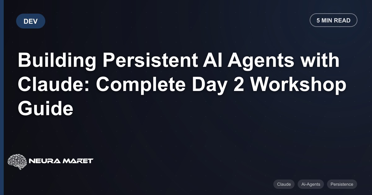 Building Persistent AI Agents with Claude: Complete Day 2 Workshop Guide