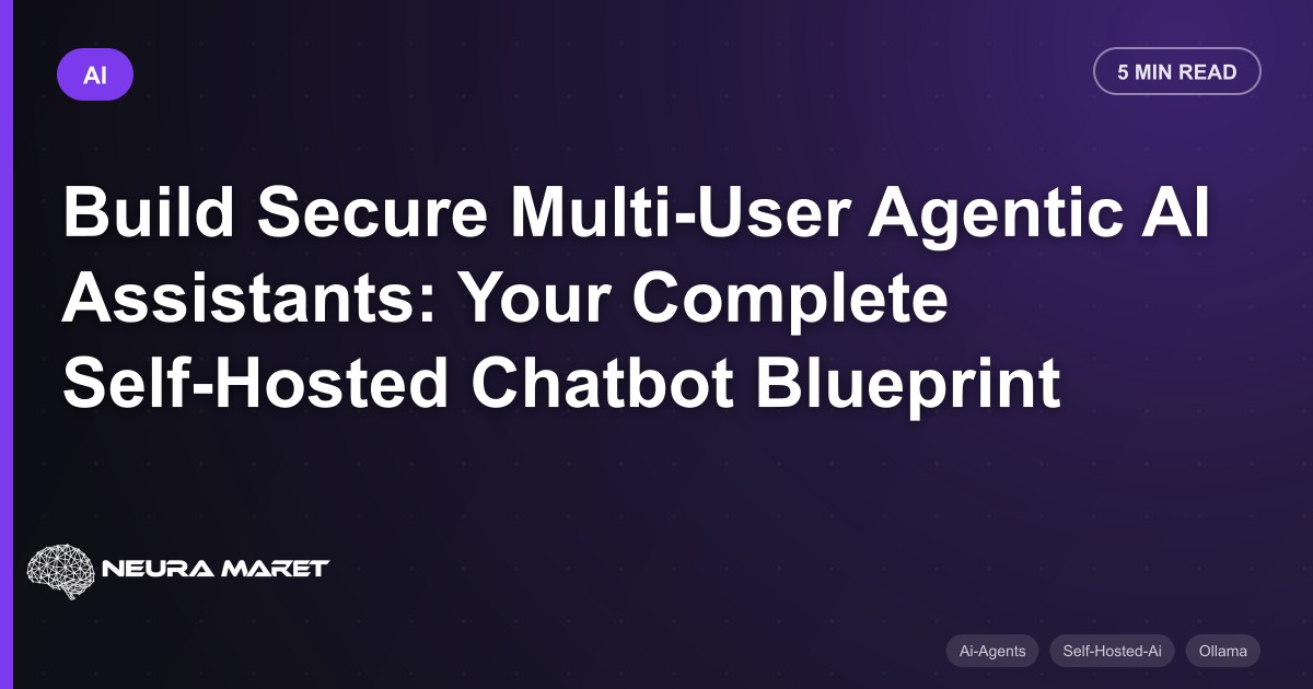 Build Secure Multi-User Agentic AI Assistants: Your Complete Self-Hosted Chatbot Blueprint