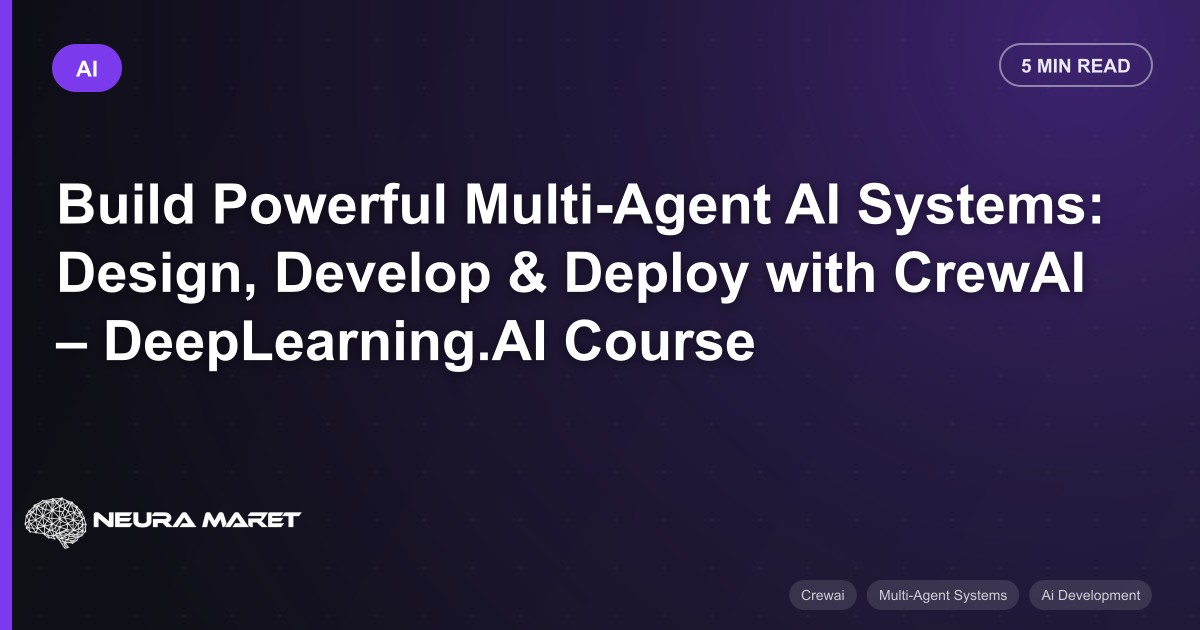 Build Powerful Multi-Agent AI Systems: Design, Develop & Deploy with CrewAI – DeepLearning.AI Course