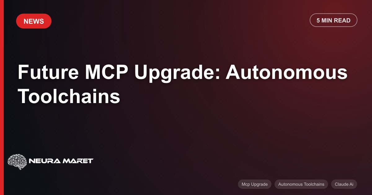 Future MCP Upgrade: Autonomous Toolchains