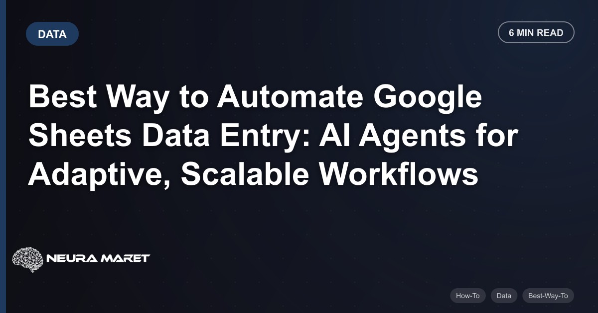 Best Way to Automate Google Sheets Data Entry: AI Agents for Adaptive, Scalable Workflows