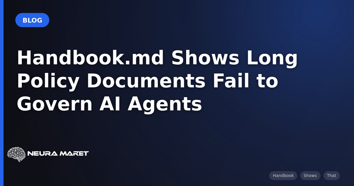 Handbook.md Shows Long Policy Documents Fail to Govern AI Agents