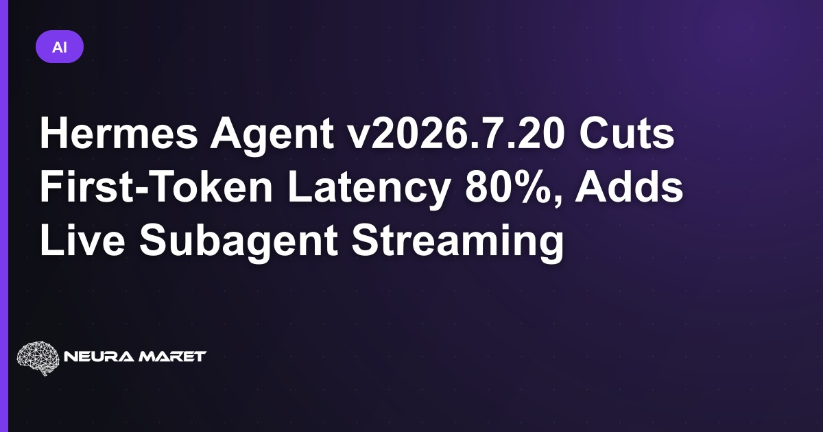Hermes Agent v2026.7.20 Cuts First-Token Latency 80%, Adds Live Subagent Streaming