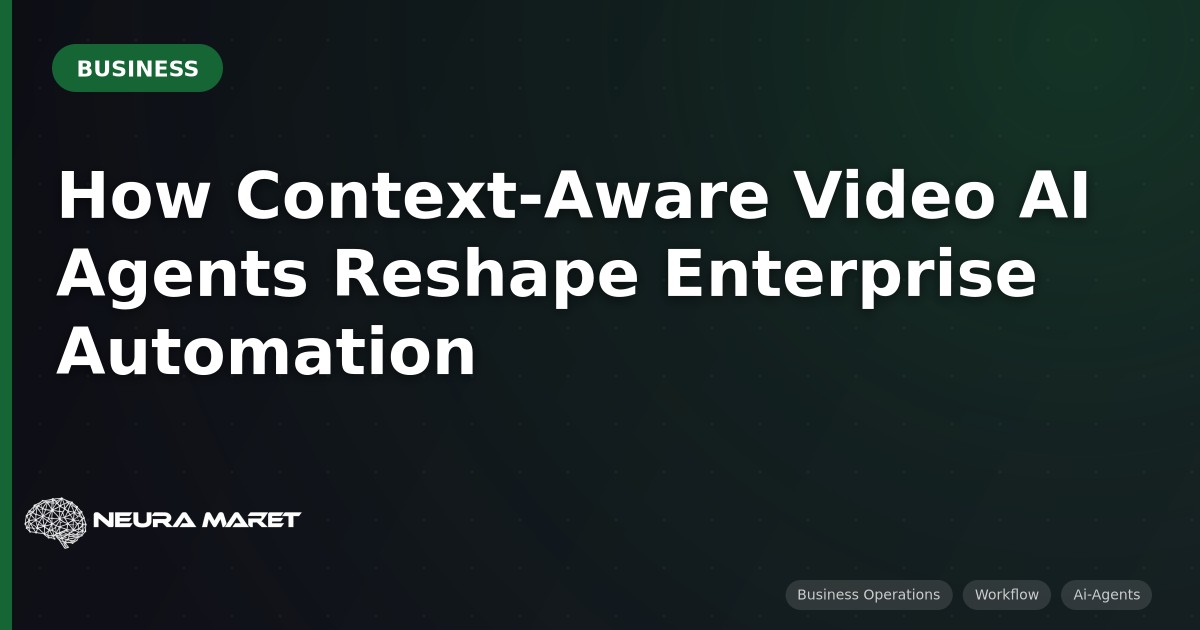 How Context-Aware Video AI Agents Reshape Enterprise Automation