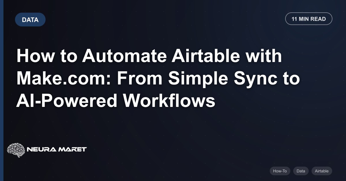 How to Automate Airtable with Make.com: From Simple Sync to AI-Powered Workflows
