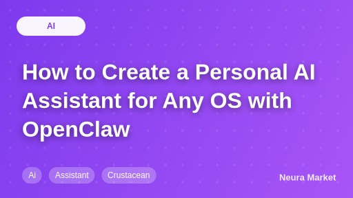 How to Create a Personal AI Assistant for Any OS with OpenClaw