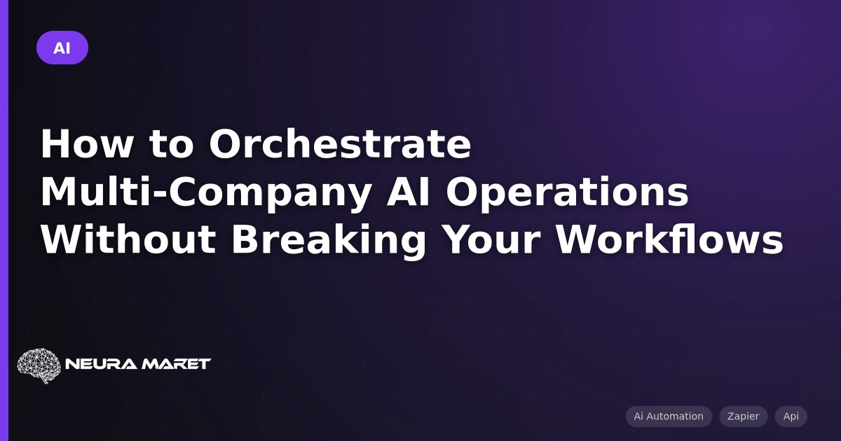 How to Orchestrate Multi-Company AI Operations Without Breaking Your Workflows