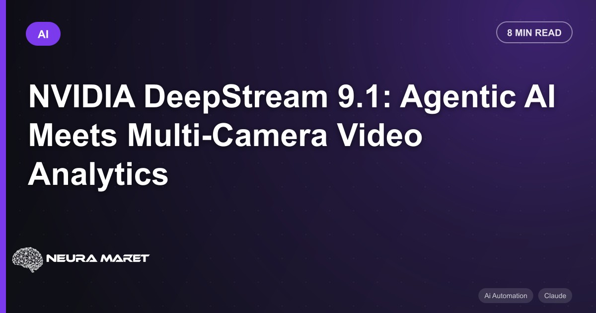 NVIDIA DeepStream 9.1: Agentic AI Meets Multi-Camera Video Analytics