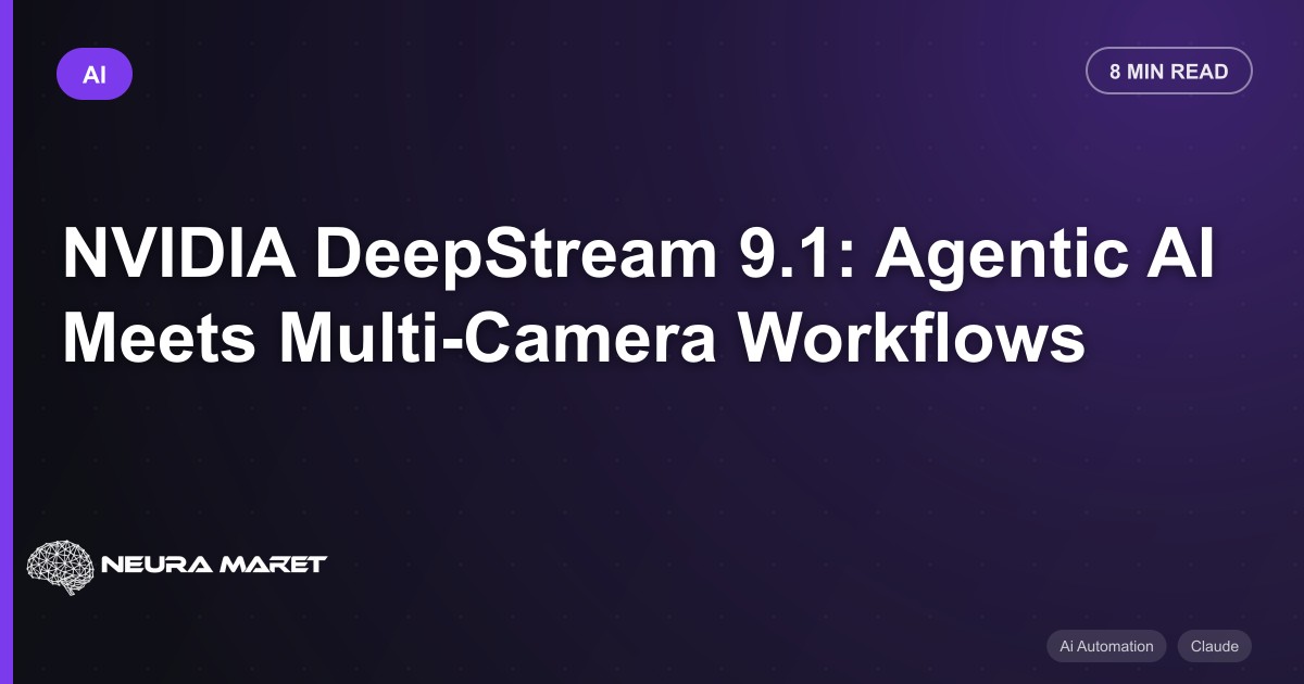 NVIDIA DeepStream 9.1: Agentic AI Meets Multi-Camera Workflows