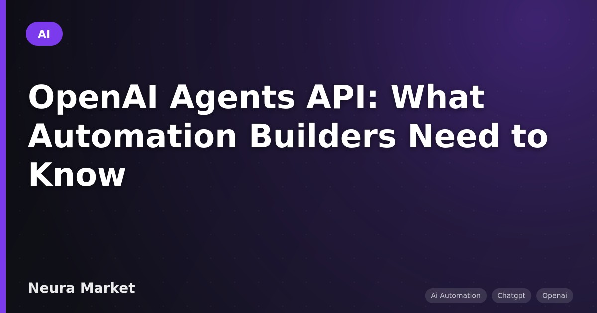 OpenAI Agents API: What Automation Builders Need to Know