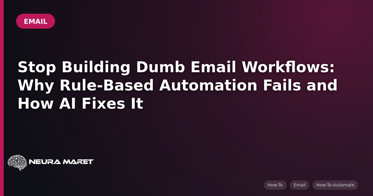 Stop Building Dumb Email Workflows: Why Rule-Based Automation Fails and How AI Fixes It