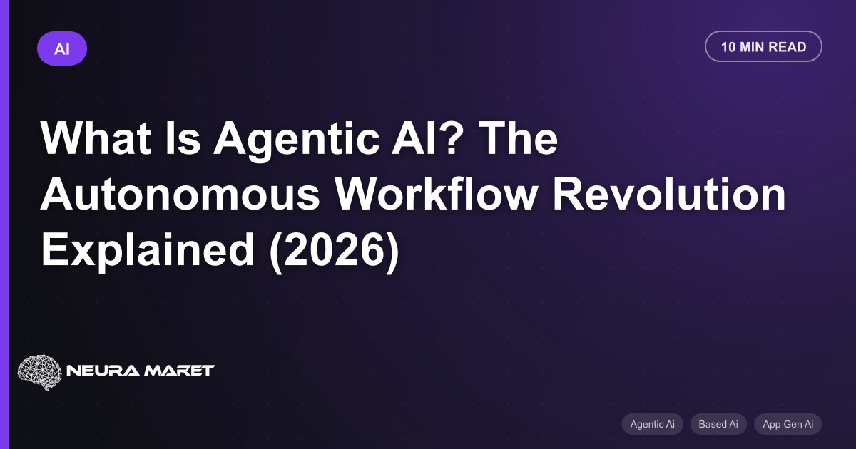 What Is Agentic AI? The Autonomous Workflow Revolution Explained (2026)