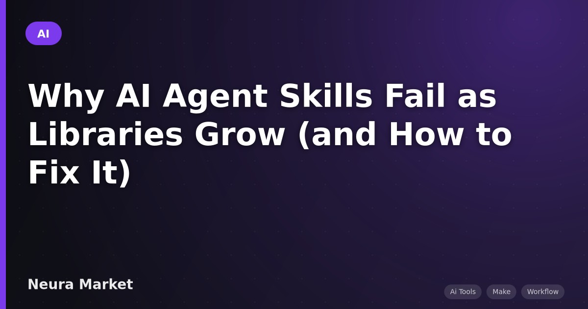 Why AI Agent Skills Fail as Libraries Grow (and How to Fix It)
