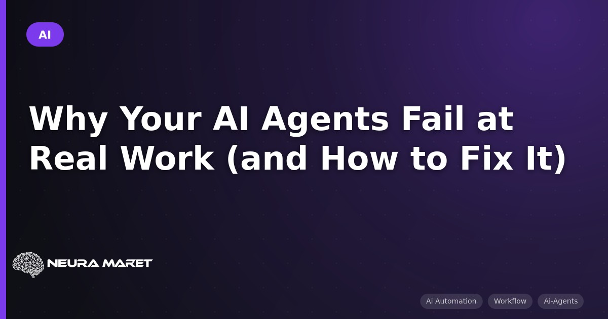 Why Your AI Agents Fail at Real Work (and How to Fix It)