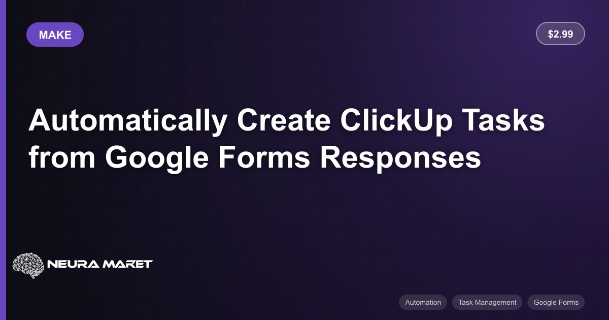 Automatically Create ClickUp Tasks from Google Forms Responses - make ...